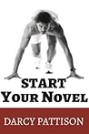 Start Your Novel: Six Winning Steps Toward a Compelling Opening Line, Scene and Chapter