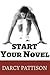 Start Your Novel: Six Winning Steps Toward a Compelling Opening Line, Scene and Chapter