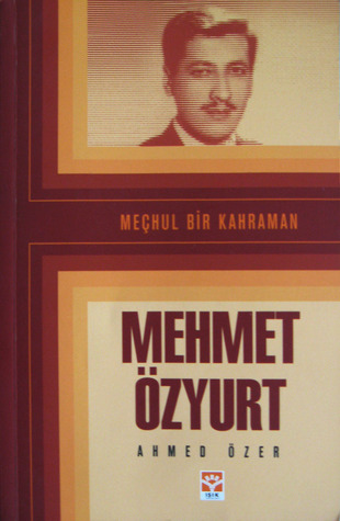 Meçhul Bir Kahraman Mehmet Özyurt