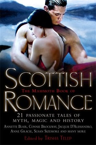 The Mammoth Book of Scottish Romance: 21 Passionate Tales of Myth, Magic and History (Mammoth Books 446)