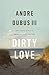Dirty Love by Andre Dubus III