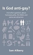 Is God Anti-gay?: And Other Questions About Homosexuality, the Bible, and Same-Sex Attraction (Questions Christians Ask)