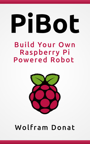 PiBot: Build Your Own Raspberry Pi Powered Robot