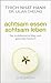 Achtsam essen - achtsam leben: Der buddhistische Weg zum gesunden Gewicht