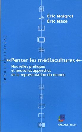 Penser les médiacultures: Nouvelles pratiques et nouvelles approches de la représentation du monde