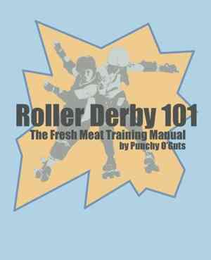 Roller Derby 101: The Fresh Meat Training Manual