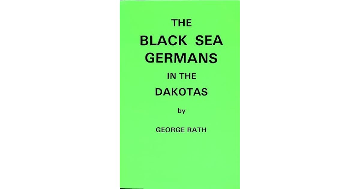 Georg Rath The Black Sea Germans in the Dakotas by George Rath