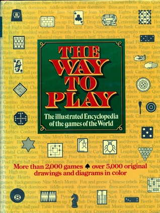 The Way To Play (The Illustrated Encyclopedia Of The Games Of The World)