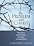 The Problem With Christ: Wh...