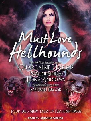 Must Love Hellhounds (Sookie Stackhouse, #9.2; Guild Hunter, #0.5; Kate Daniels, #3.5; The Guardians, #5.5)
