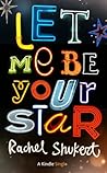Let Me Be Your Star by Rachel Shukert