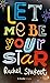 Let Me Be Your Star by Rachel Shukert