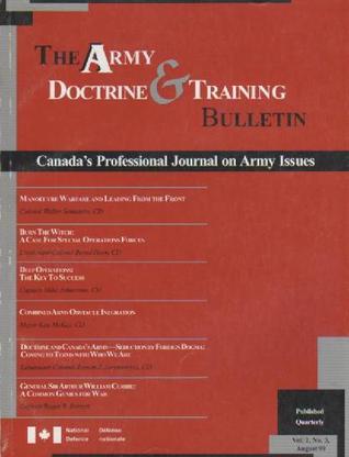 The Army Doctrine and Training Bulletin: Canada's Professional Journal on Army Issues/Le Bulletin De Doctrine Et D'Instruction De L'Armee De Terre: Le journal professionnel de l'Armée de terre du Canada (Volume 2, Number 3)