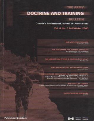 The Army Doctrine and Training Bulletin: Canada's Professional Journal on Army Issues/Le Bulletin De Doctrine Et D'Instruction De L'Armee De Terre: Le journal professionnel de l'Armée de terre du Canada (Volume 6, Number 3)