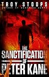 The Sanctification of Peter Kane by Troy Stoops