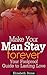 Make Your Man Love You Forever: Your Foolproof Guide To Lasting Love