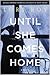 Until She Comes Home