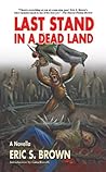 Last Stand in a Dead Land by Eric S. Brown