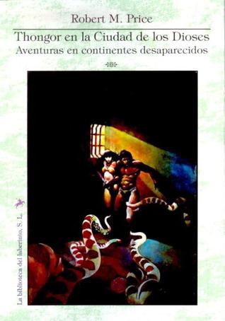 Portada de Thongor en la Ciudad de los Dioses: Aventuras en continentes desaparecidos, de Robert M. Price