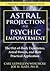 Astral Projection for Psychic Empowerment: Practical Applications of the Out-of-Body Experience (Carl Llewellyn Weschcke's Psychic Empowerment, 4)