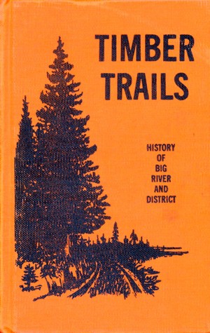 Timber Trails: History of Big River and District (Hardcover)