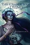 This Strange Way of Dying: Stories of Magic, Desire and the Fantastic
