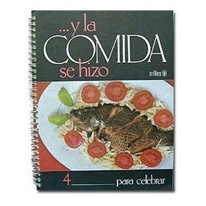 Y LA Comida Se Hizo: Para Celebrar/and Dinner Is Made : Cooking for Special Occasions (Spanish Edition)