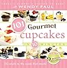101 Gourmet Cupcakes in 10 Minutes by Wendy Paul 101 Gourmet Cupcakes in 10 Minutes by Wendy Paul