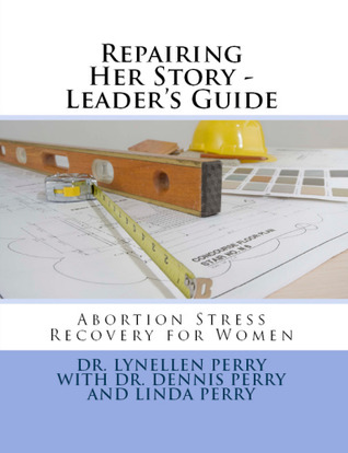 Repairing Her Story - Leader's Guide: Abortion Stress Recovery for Women