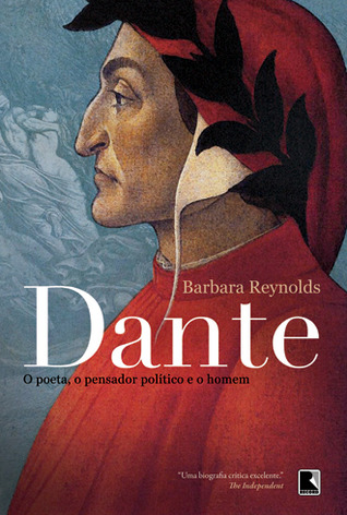 Dante: O Poeta, o Pensador Político e o Homem