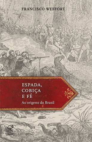 Espada, Cobiça e Fé: As Origens do Brasil
