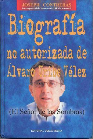 Biografía no autorizada de Alvaro Uribe Vélez: el señor de las sombras (Unknown Binding)