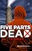 Five Parts Dead