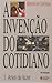 A invenção do cotidiano  (artes de fazer, v.1)