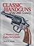 Classic Handguns of the 20th Century: A Shooter's and Collector's Guide