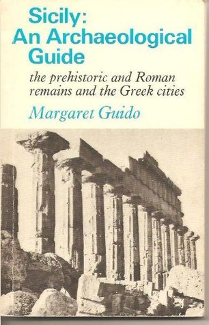Sicily: An Archaeological Guide: The Prehistoric & Roman Remains & the Greek Cities