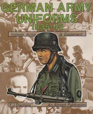 German Army Uniforms 1935-1945: Insignia, Arms & Equipment