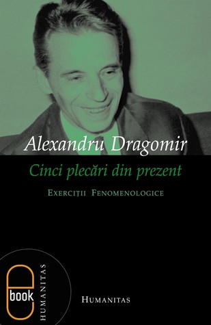 Cinci plecări din prezent. Exerciții fenomenologice (Paperback)