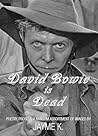 David Bowie is Dead David Bowie is Dead