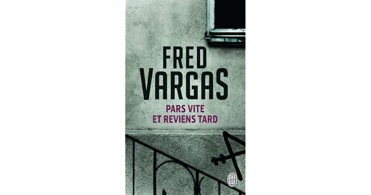 Fred Vargas Pars Vite Et Reviens Tard Pars vite et reviens tard by Fred Vargas