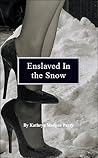 Enslaved In the Snow by Kathryn Morgan Parry Enslaved In the Snow by Kathryn Morgan Parry