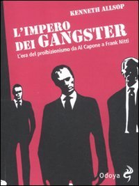 L'impero dei gangster. L'era del proibizionismo da Al Capone a Frank Nitti