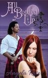 All Bottled Up by Angela     Rose