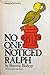 No One Noticed Ralph by Bonnie Bishop