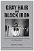 Gray Hair and Black Iron: Secrets of Successful Strength Training for Older Lifters