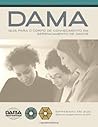 The Dama Guide To The Data Management Body Of Knowledge (Dama DMBoK) Print Edition