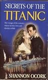 Secrets of the Titanic Secrets of the Titanic