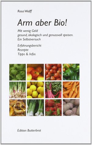 Arm aber Bio! Mit wenig Geld gesund, ökologisch und genussvoll speisen: Ein Selbstversuch (Paperback)