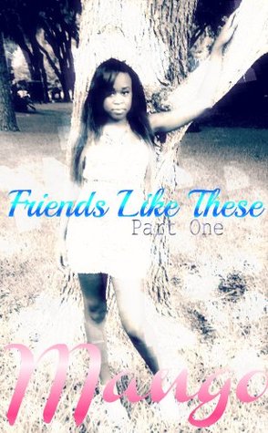 Friends Like These Part One