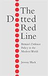 The Dotted Red Line: Britain's Defence Policy in the Modern World The Dotted Red Line: Britain's Defence Policy in the Modern World